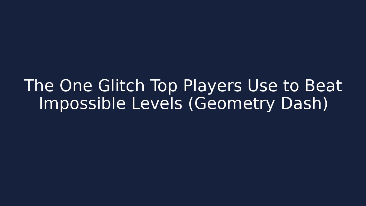 The One Glitch Top Players Use to Beat Impossible Levels (Geometry Dash)