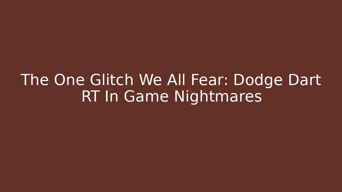 The One Glitch We All Fear: Dodge Dart RT In Game Nightmares