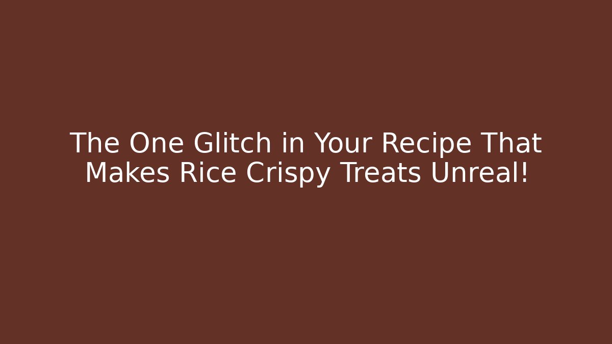 The One Glitch in Your Recipe That Makes Rice Crispy Treats Unreal!