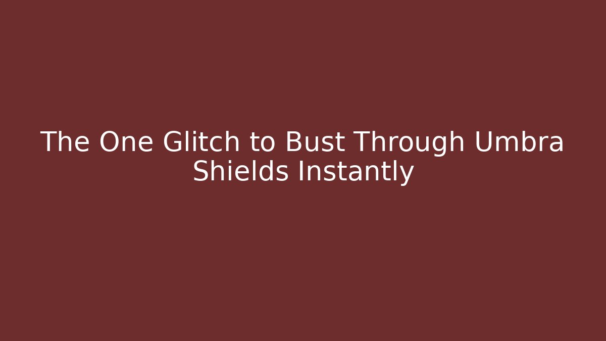The One Glitch to Bust Through Umbra Shields Instantly - Critter Realm