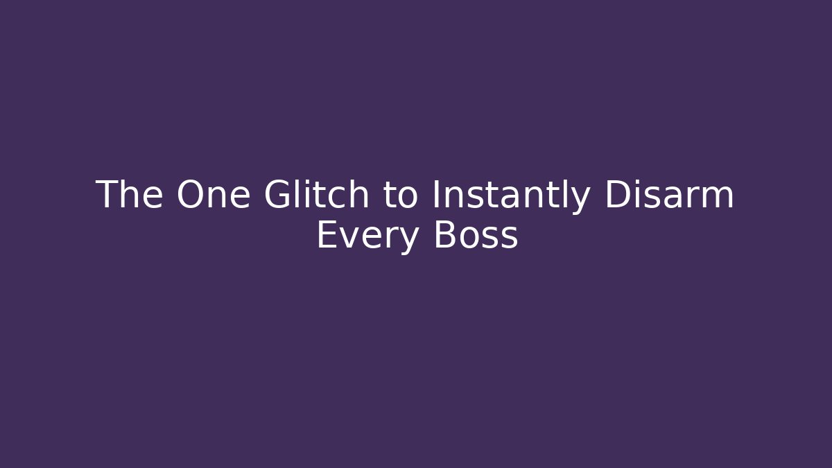 The One Glitch to Instantly Disarm Every Boss