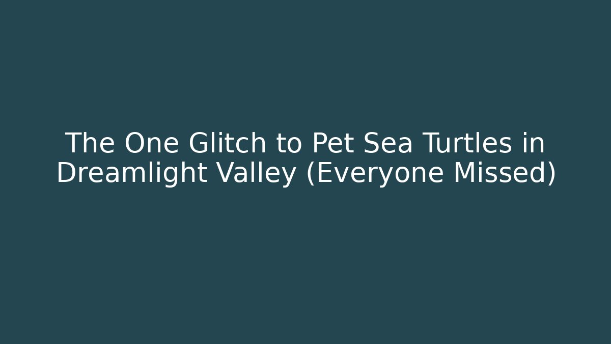 The One Glitch to Pet Sea Turtles in Dreamlight Valley (Everyone Missed)