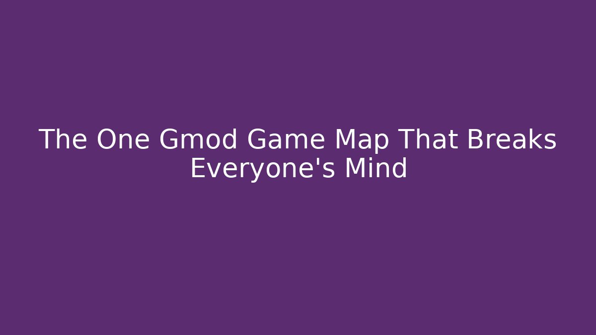 The One Gmod Game Map That Breaks Everyone’s Mind - Critter Realm