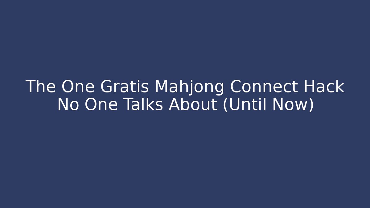 The One Gratis Mahjong Connect Hack No One Talks About (Until Now) - Critter Realm