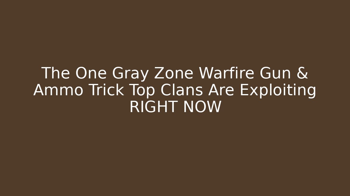 The One Gray Zone Warfire Gun & Ammo Trick Top Clans Are Exploiting RIGHT NOW