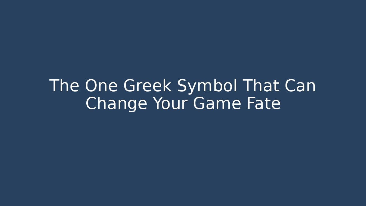 The One Greek Symbol That Can Change Your Game Fate