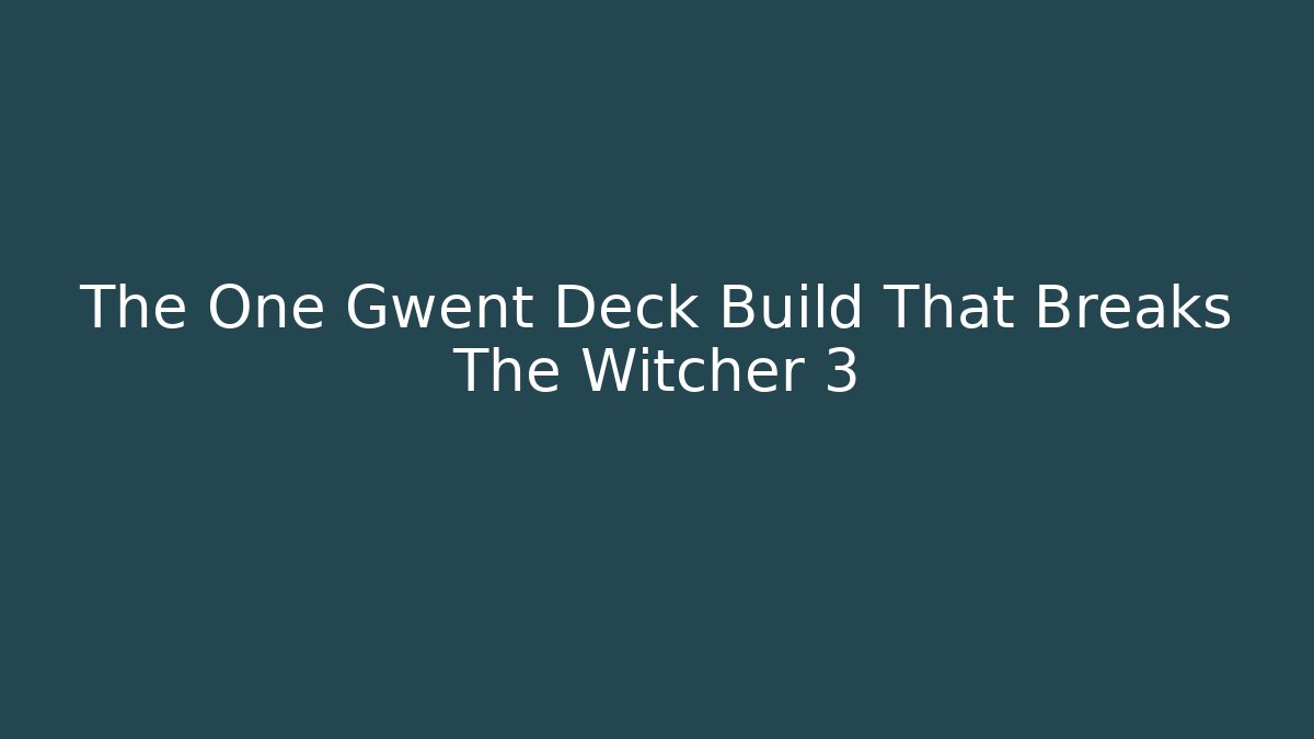 The One Gwent Deck Build That Breaks The Witcher 3