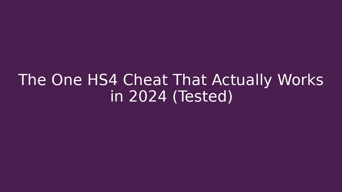 The One HS4 Cheat That Actually Works in 2024 (Tested)