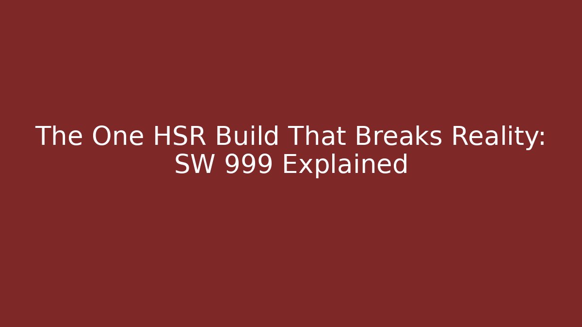 The One HSR Build That Breaks Reality: SW 999 Explained