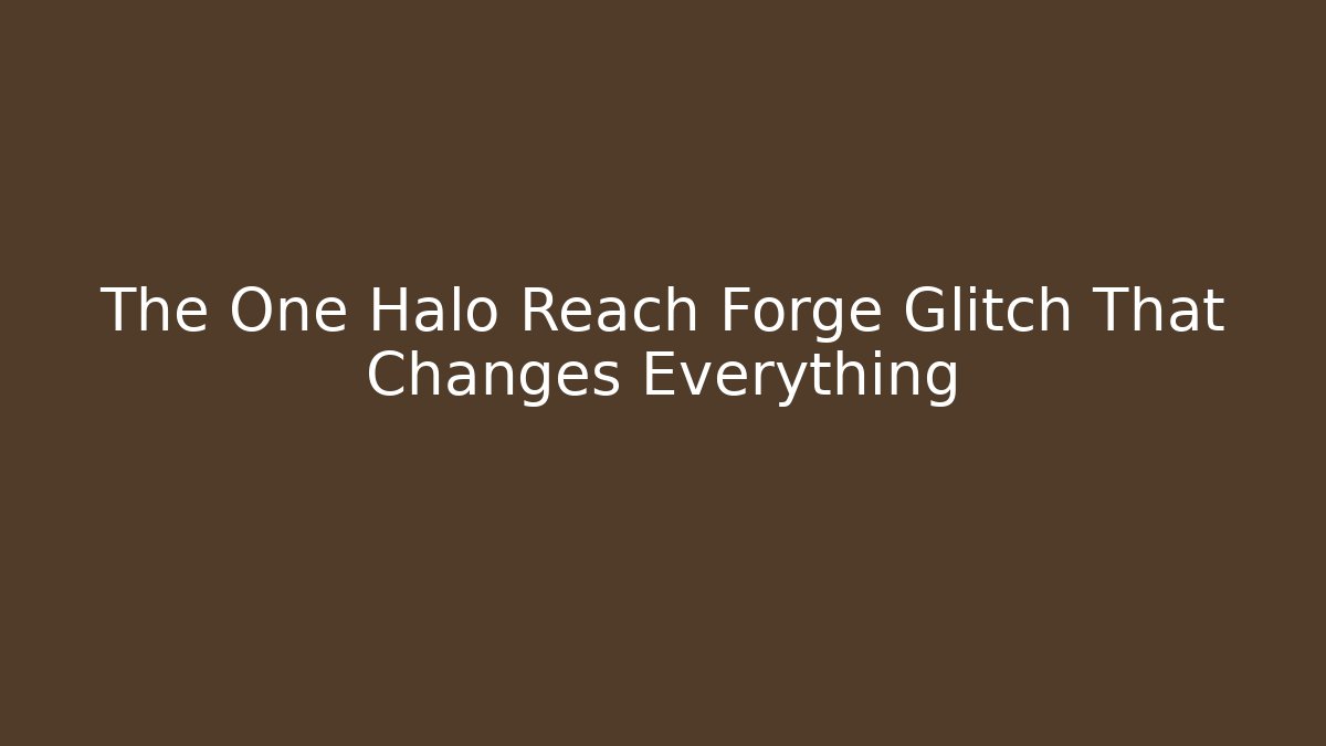 The One Halo Reach Forge Glitch That Changes Everything - Critter Realm