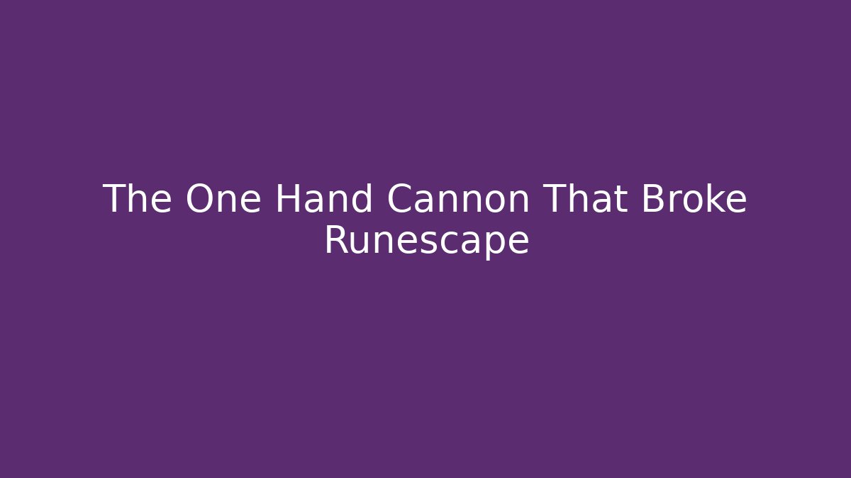 The One Hand Cannon That Broke Runescape - Critter Realm