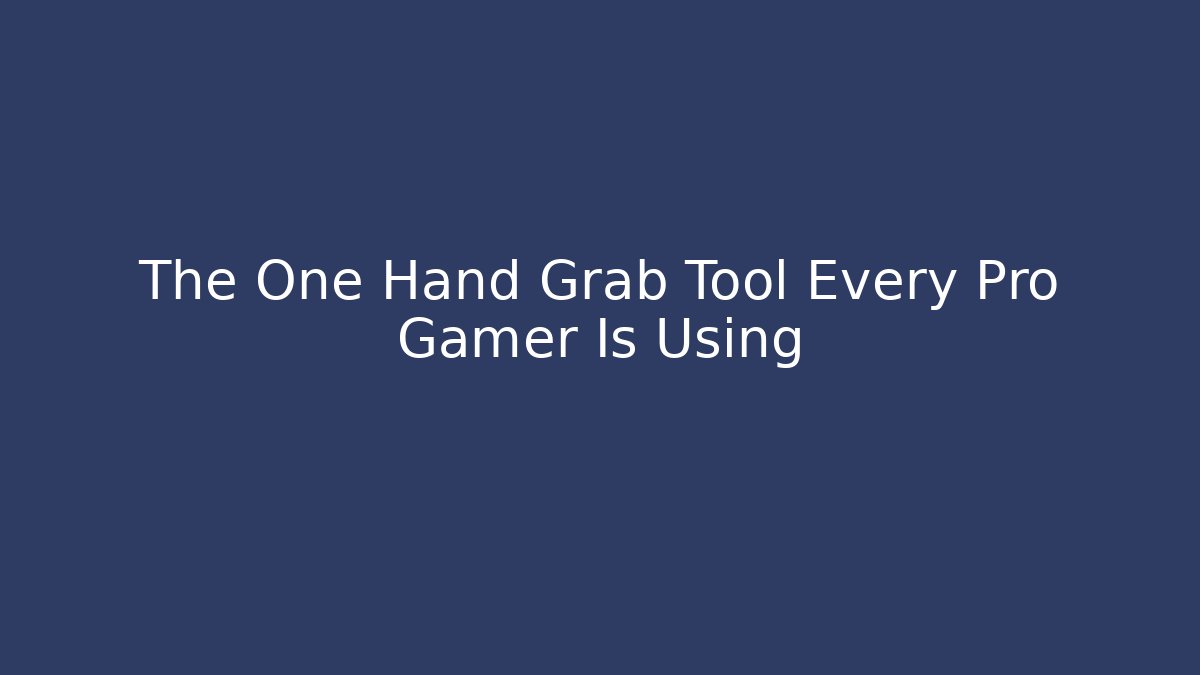 The One Hand Grab Tool Every Pro Gamer Is Using - Critter Realm