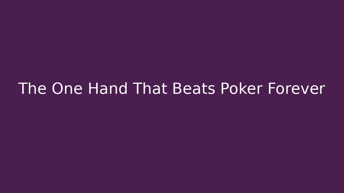 The One Hand That Beats Poker Forever