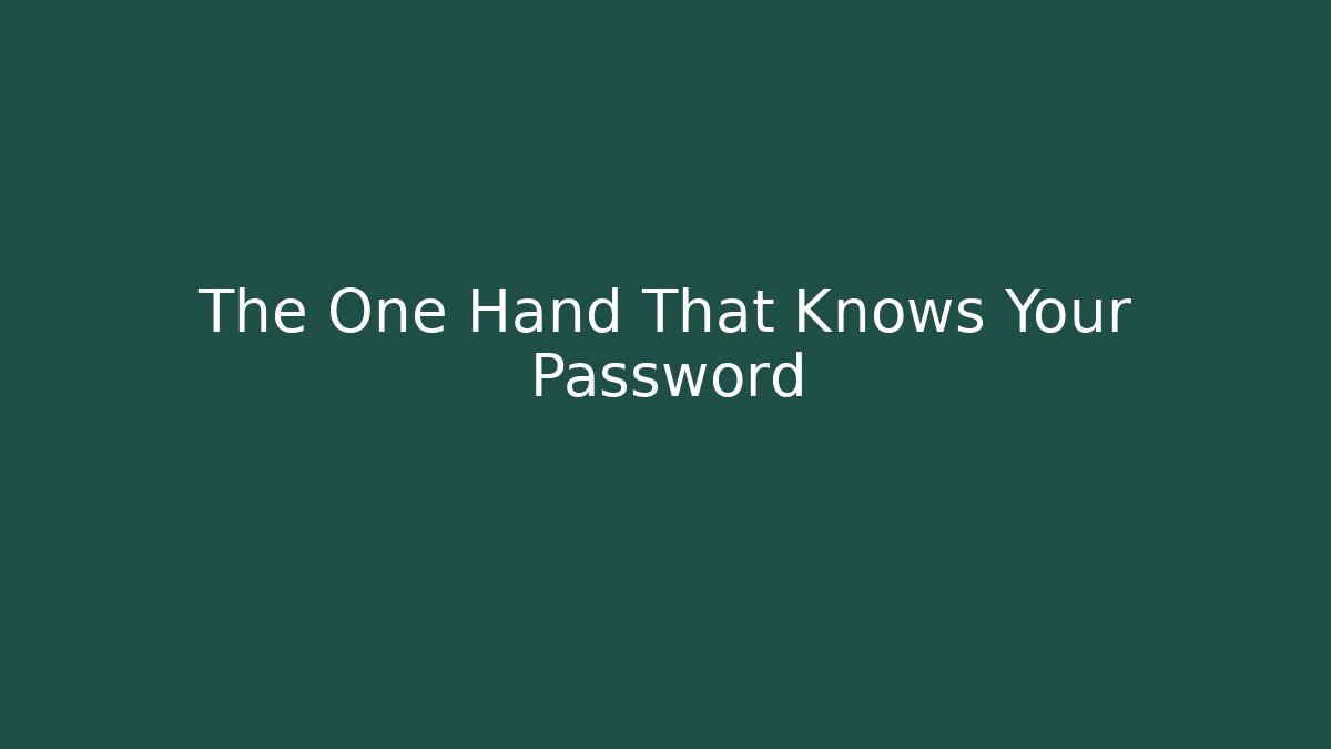The One Hand That Knows Your Password