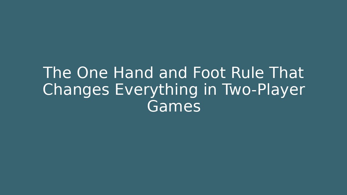 The One Hand and Foot Rule That Changes Everything in Two-Player Games
