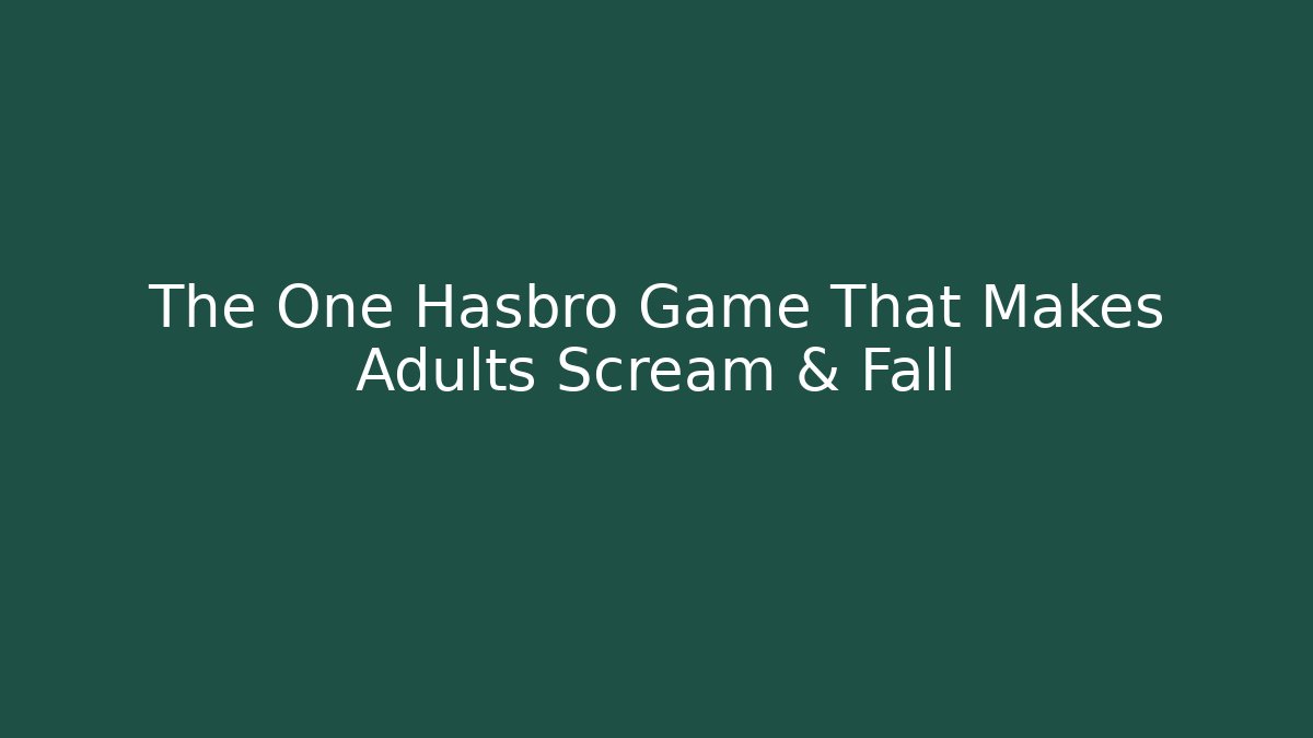 The One Hasbro Game That Makes Adults Scream & Fall - Critter Realm