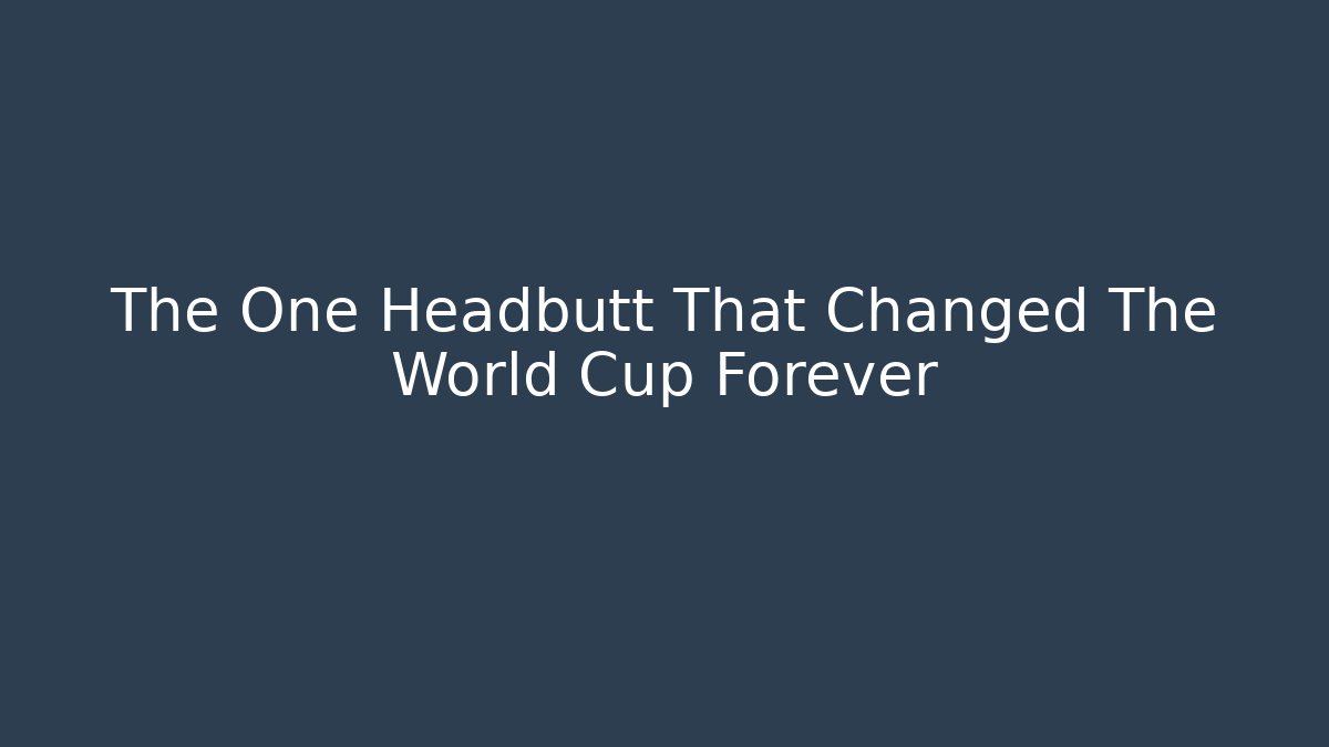 The One Headbutt That Changed The World Cup Forever