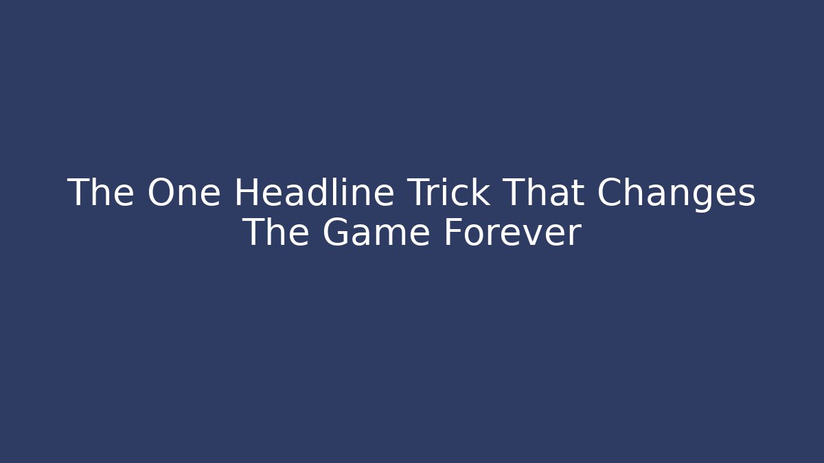 The One Headline Trick That Changes The Game Forever