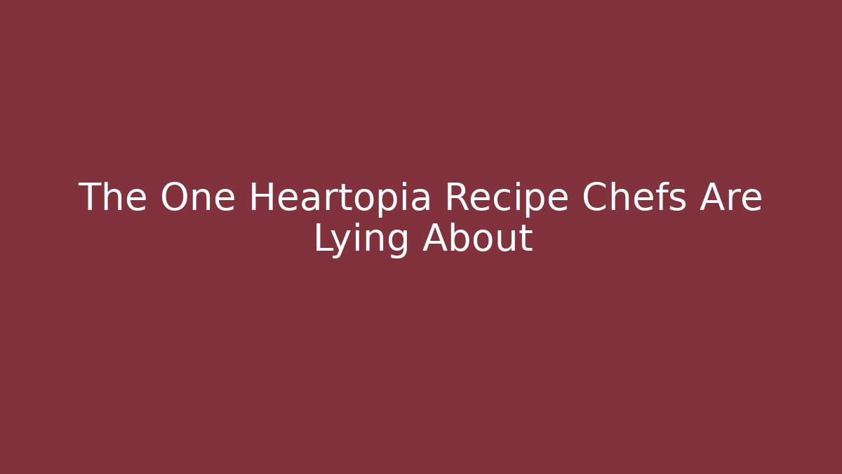 The One Heartopia Recipe Chefs Are Lying About