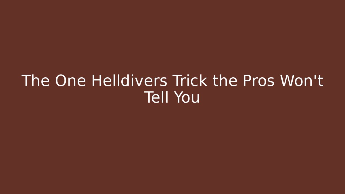 The One Helldivers Trick the Pros Won't Tell You