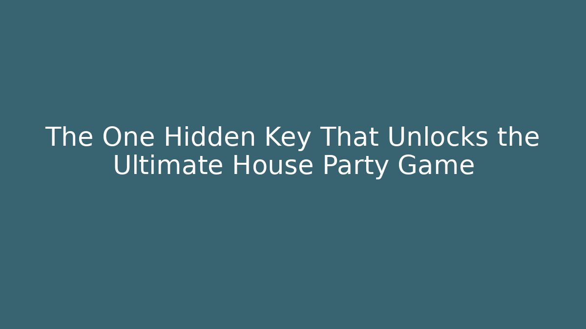 The One Hidden Key That Unlocks the Ultimate House Party Game - Critter Realm