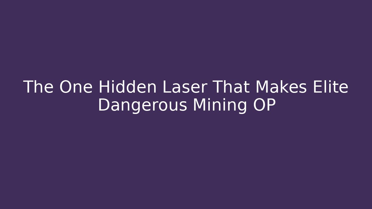 The One Hidden Laser That Makes Elite Dangerous Mining OP