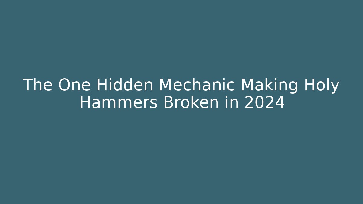 The One Hidden Mechanic Making Holy Hammers Broken in 2024