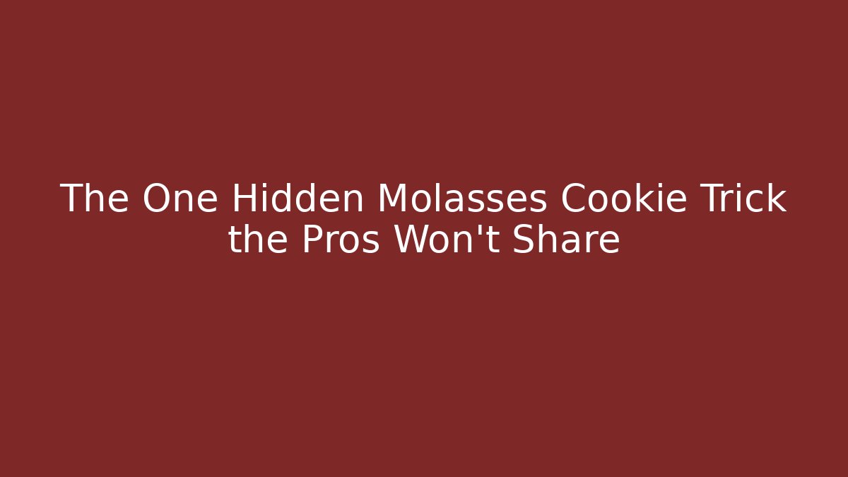 The One Hidden Molasses Cookie Trick the Pros Won't Share