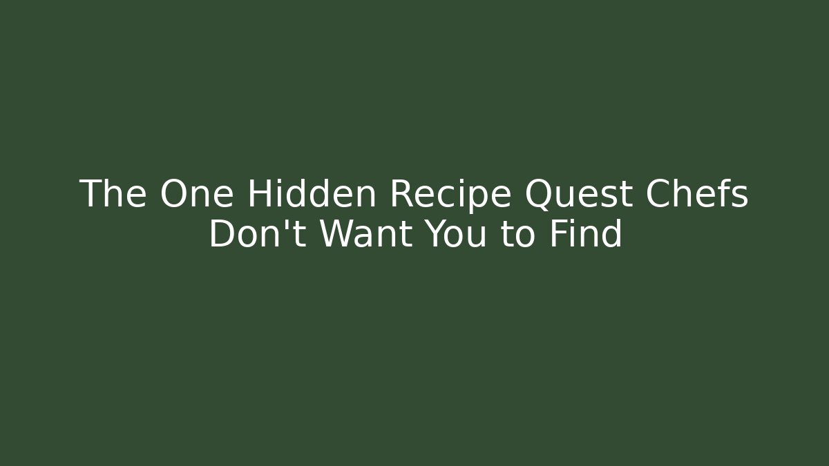 The One Hidden Recipe Quest Chefs Don't Want You to Find