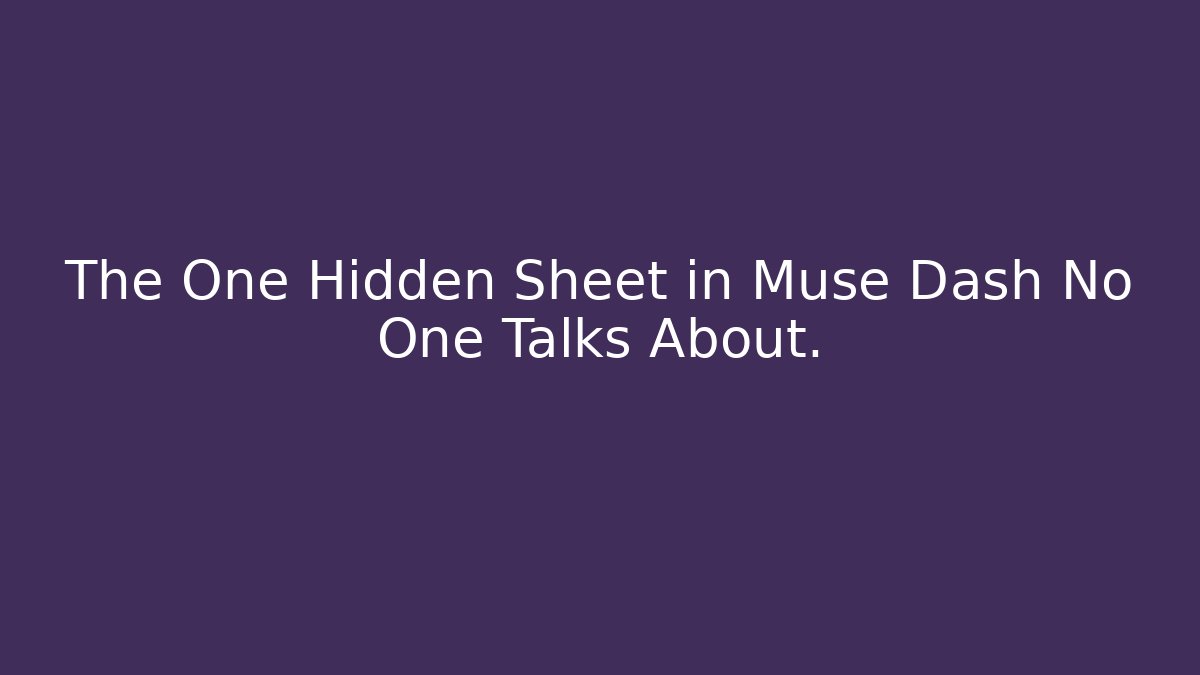 The One Hidden Sheet in Muse Dash No One Talks About.