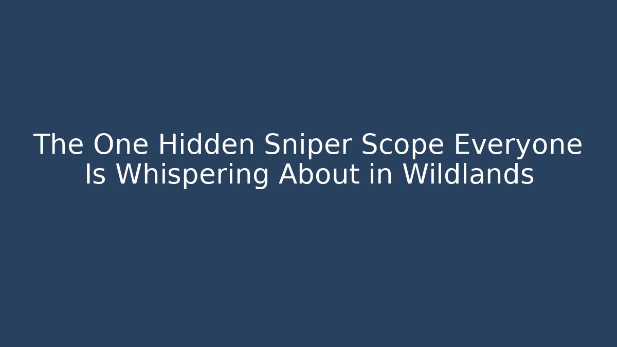 The One Hidden Sniper Scope Everyone Is Whispering About in Wildlands
