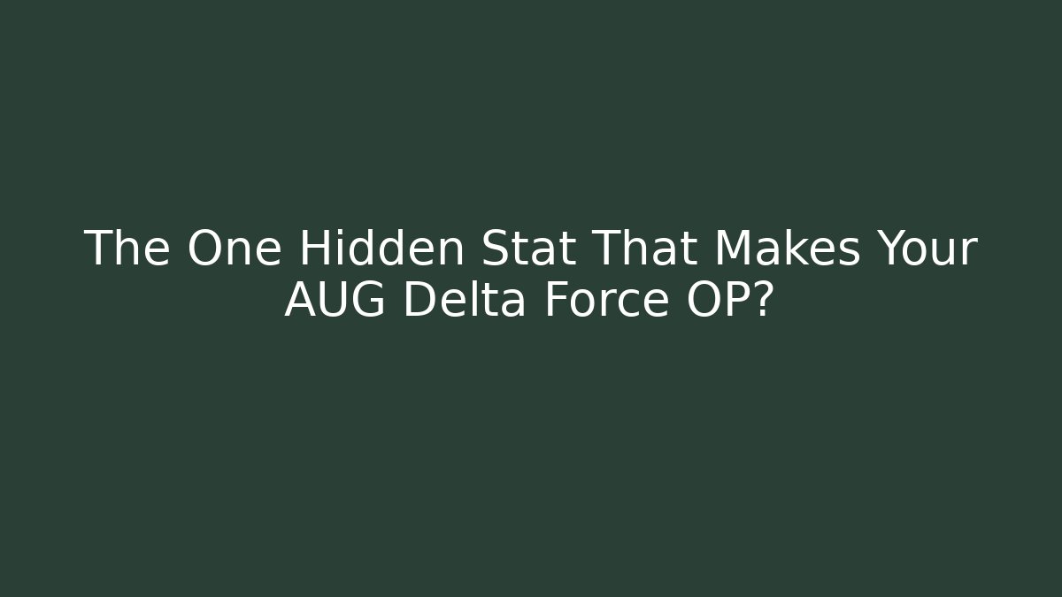The One Hidden Stat That Makes Your AUG Delta Force OP?