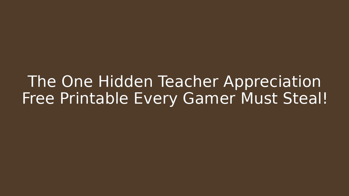 The One Hidden Teacher Appreciation Free Printable Every Gamer Must Steal! - Critter Realm