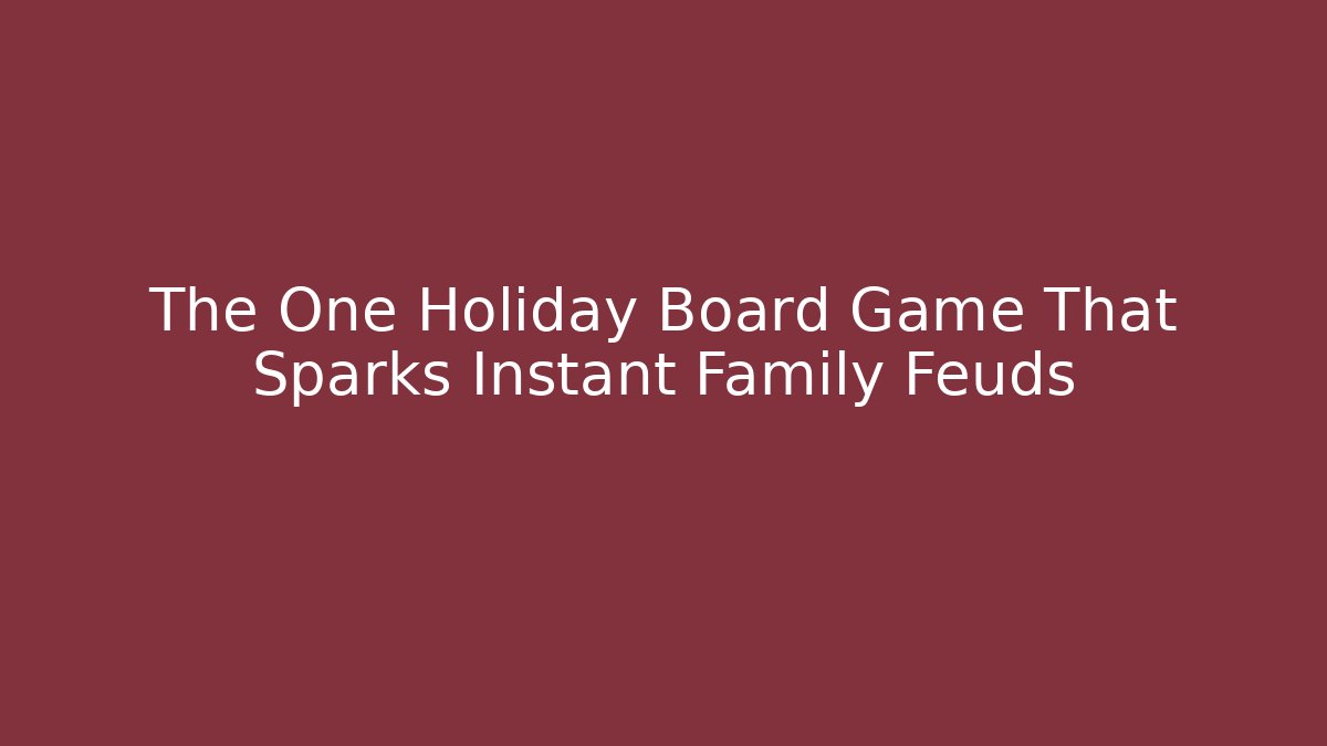 The One Holiday Board Game That Sparks Instant Family Feuds