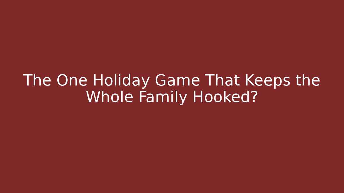 The One Holiday Game That Keeps the Whole Family Hooked? - Critter Realm