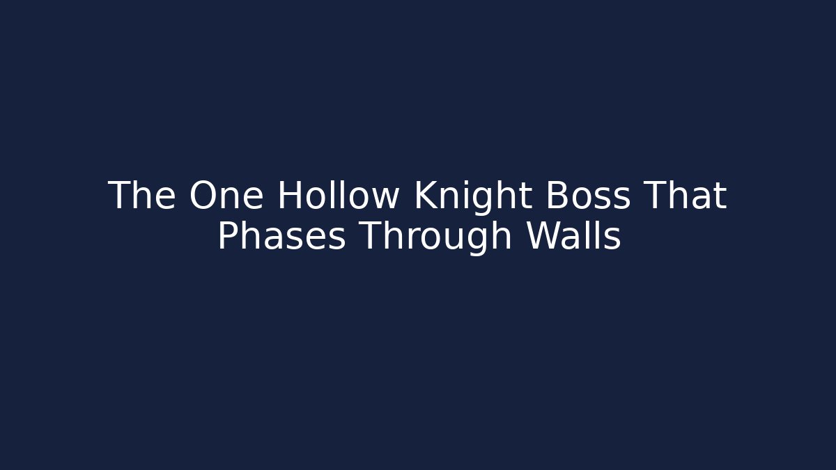 The One Hollow Knight Boss That Phases Through Walls
