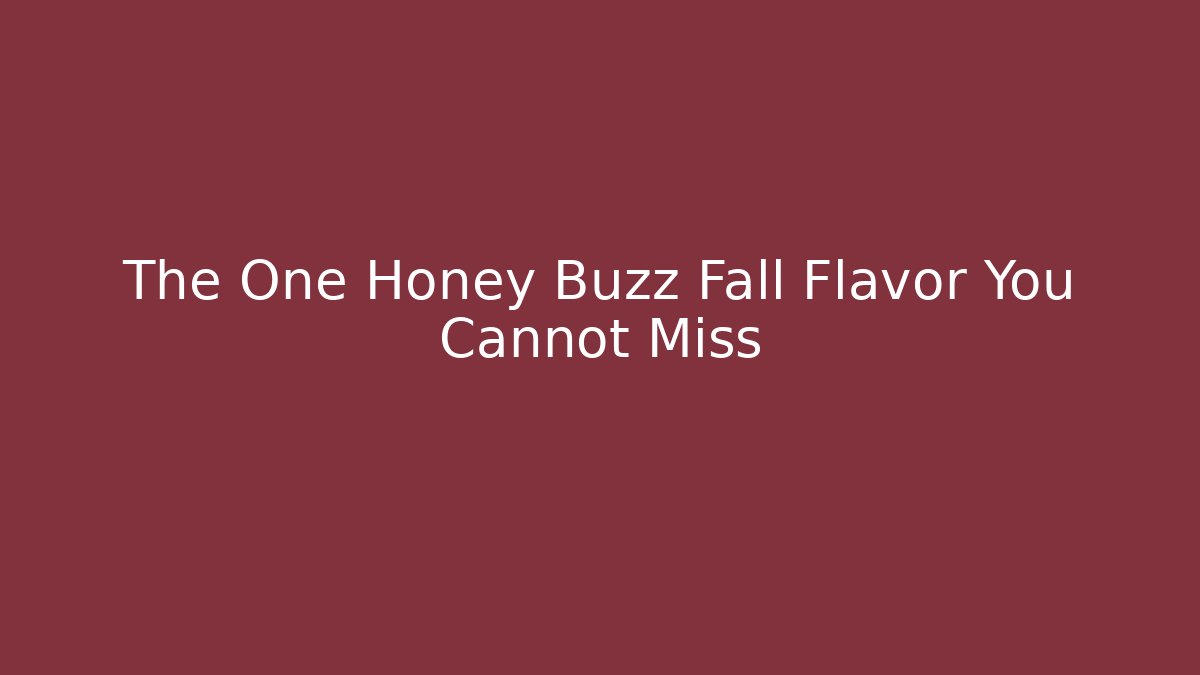 The One Honey Buzz Fall Flavor You Cannot Miss