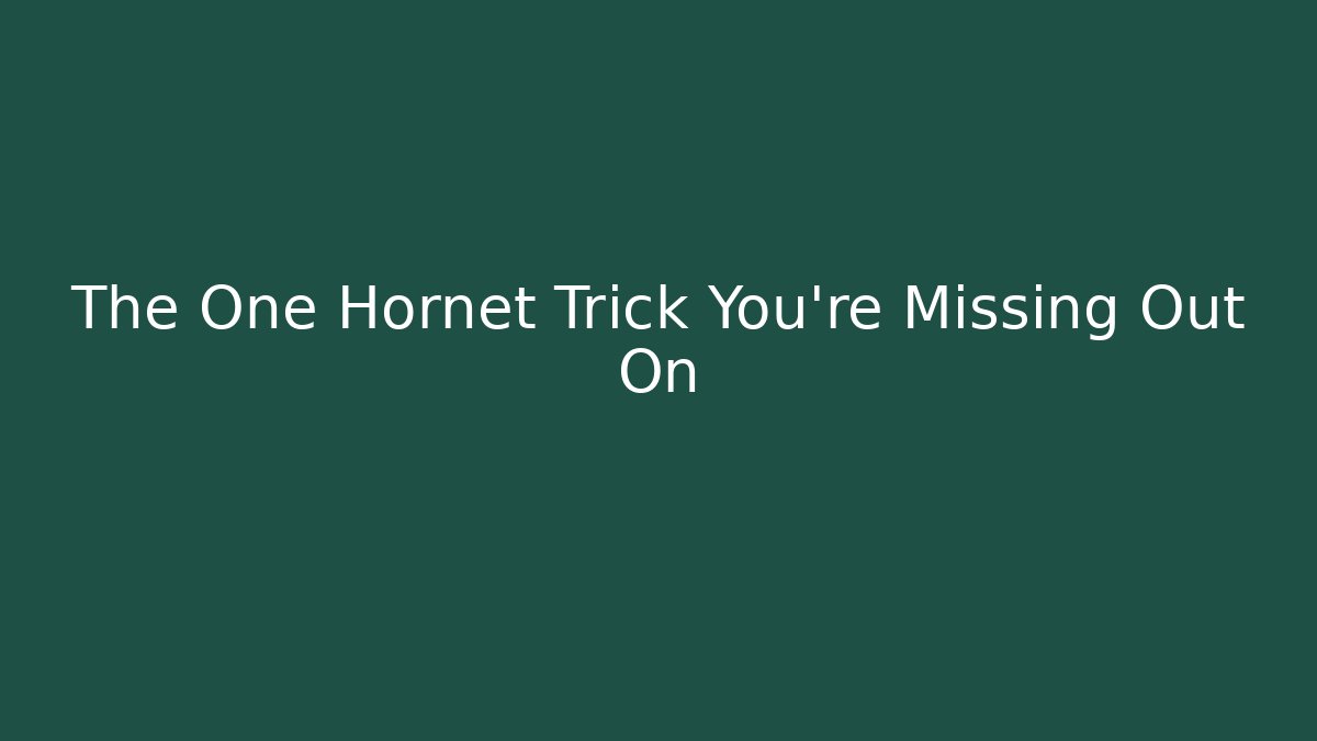 The One Hornet Trick You're Missing Out On