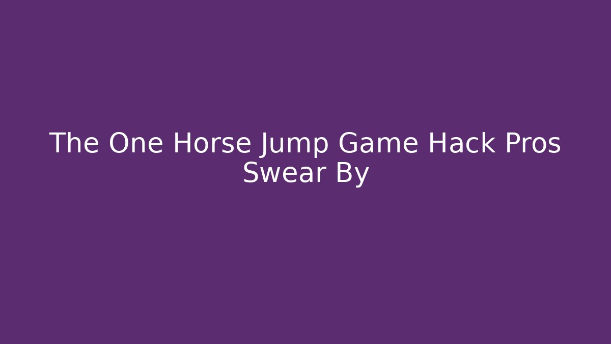 The One Horse Jump Game Hack Pros Swear By