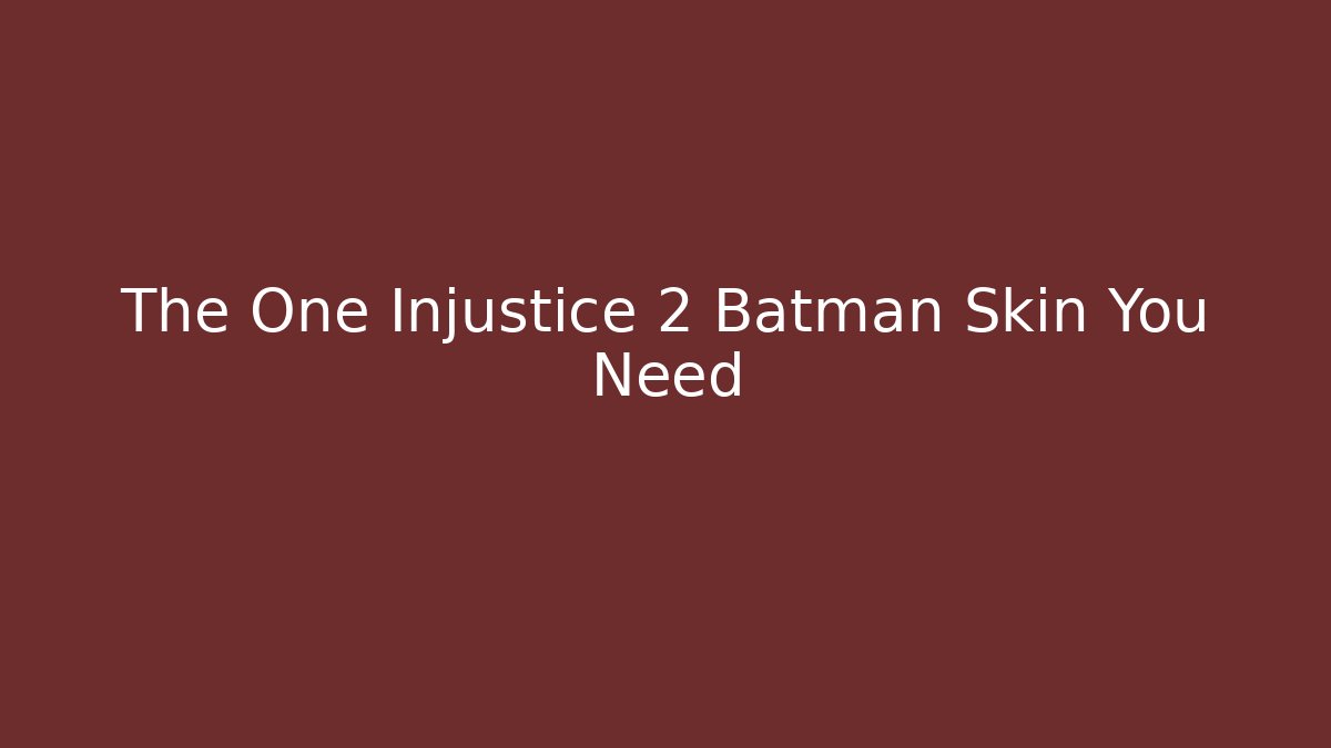 The One Injustice 2 Batman Skin You Need