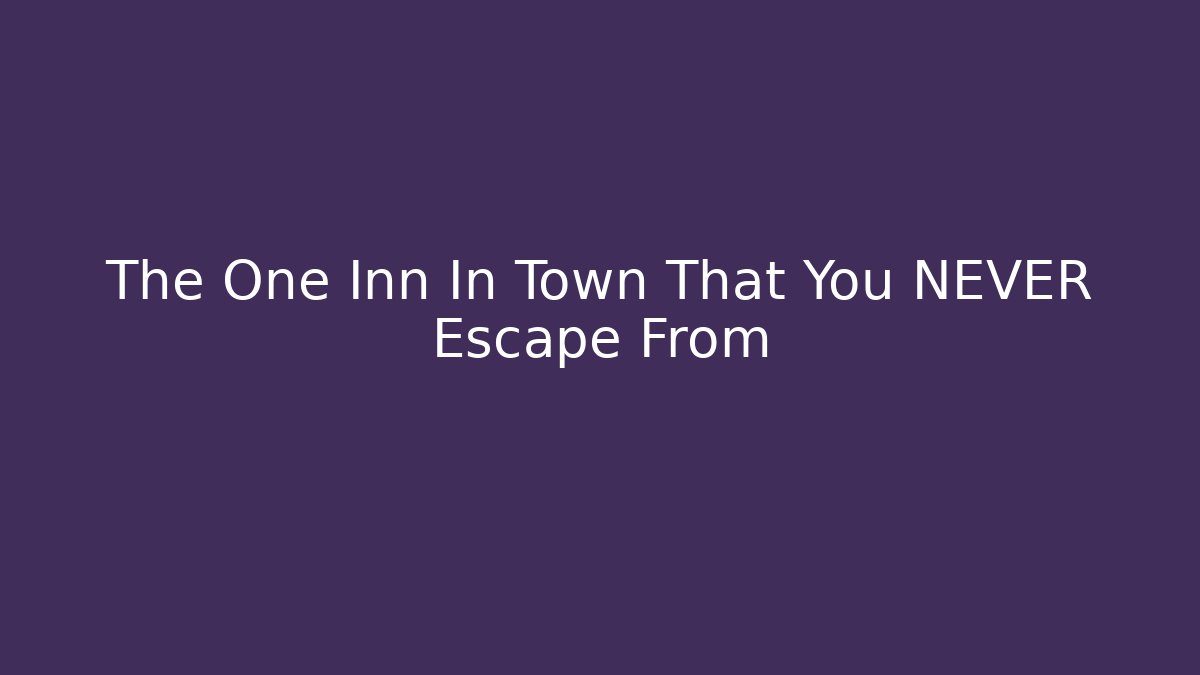 The One Inn In Town That You NEVER Escape From - Critter Realm