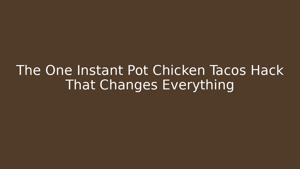 The One Instant Pot Chicken Tacos Hack That Changes Everything