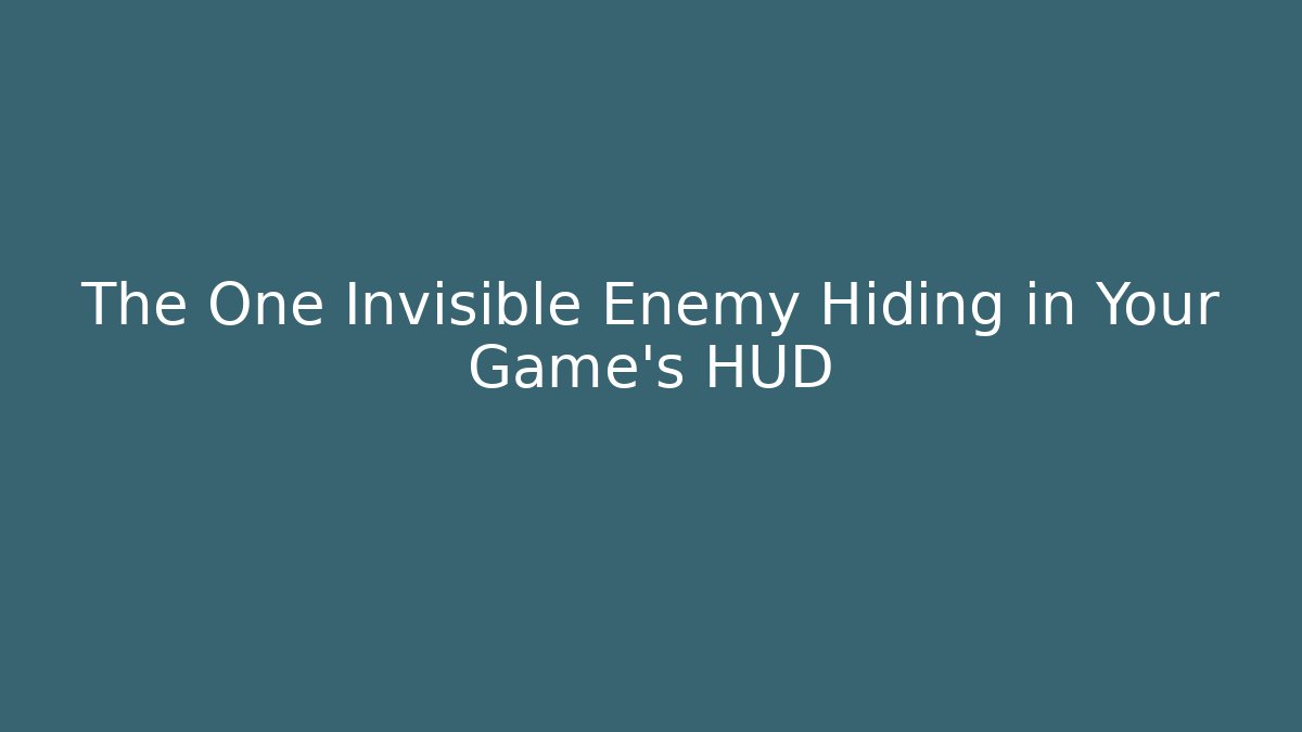 The One Invisible Enemy Hiding in Your Game's HUD