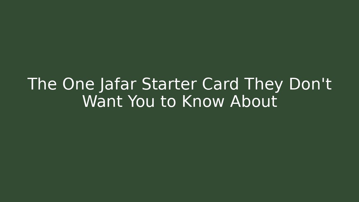 The One Jafar Starter Card They Don't Want You to Know About