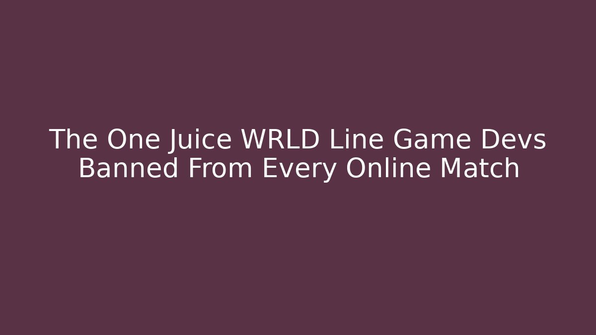 The One Juice WRLD Line Game Devs Banned From Every Online Match