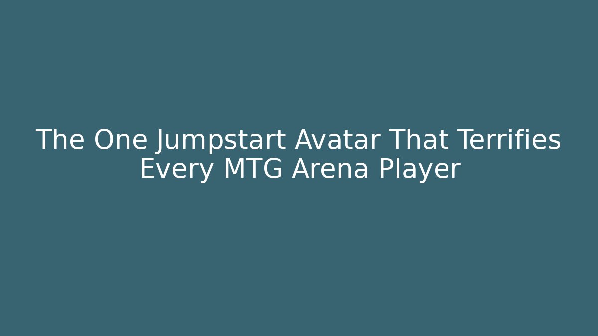 The One Jumpstart Avatar That Terrifies Every MTG Arena Player