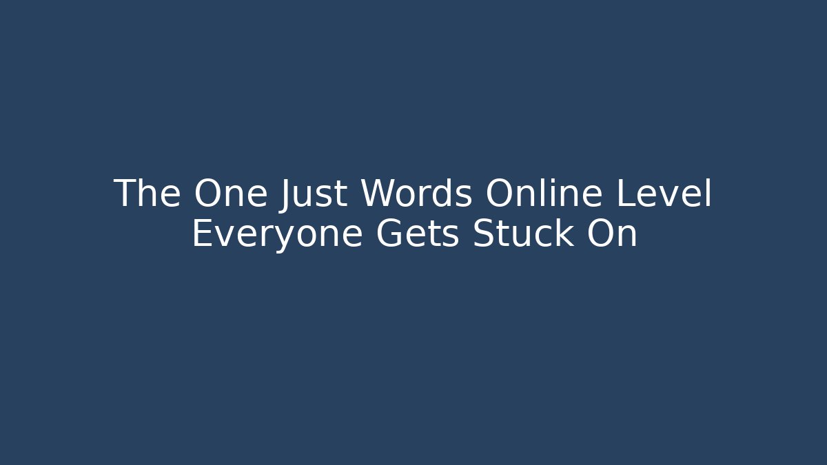 The One Just Words Online Level Everyone Gets Stuck On