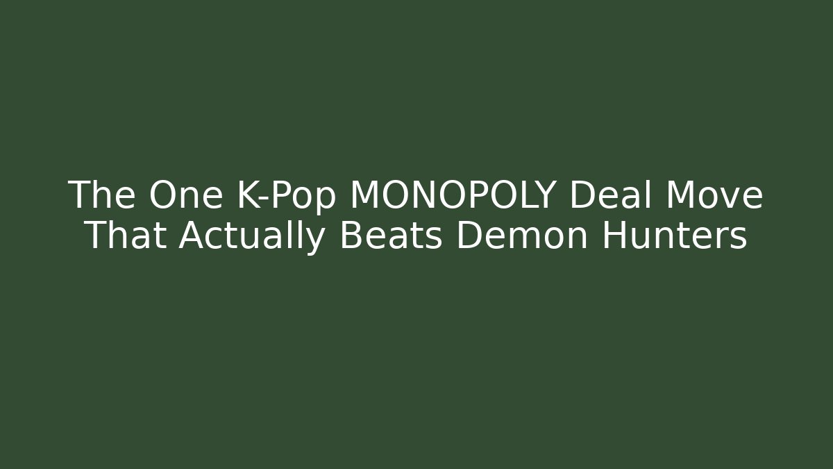 The One K-Pop MONOPOLY Deal Move That Actually Beats Demon Hunters