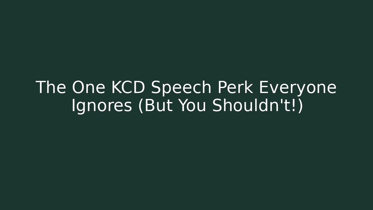 The One KCD Speech Perk Everyone Ignores (But You Shouldn’t!)