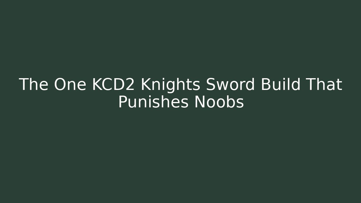 The One KCD2 Knights Sword Build That Punishes Noobs